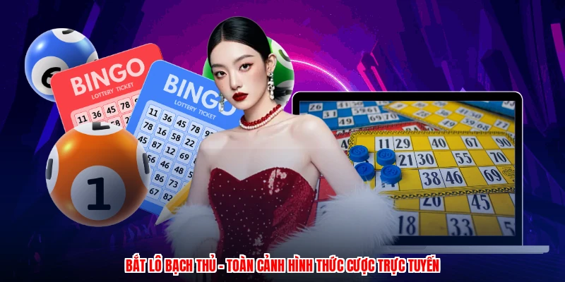 Bắt Lô Bạch Thủ - Toàn Cảnh Hình Thức Cược Trực Tuyến