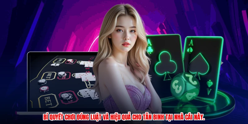 Bí quyết chơi đúng luật và hiệu quả cho tân binh tại nhà cái này.