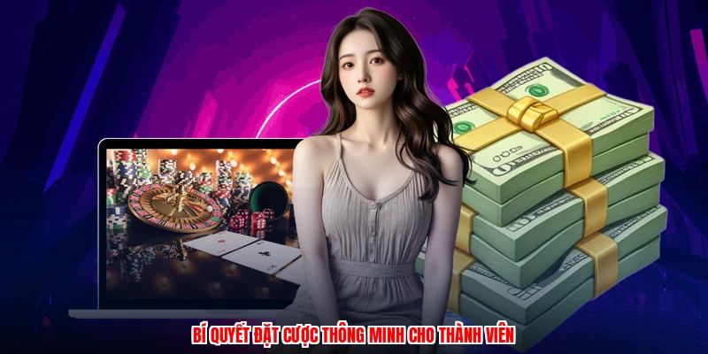 Bí quyết đặt cược thông minh cho thành viên