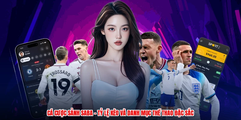 Cá Cược Sảnh SABA - Tỷ Lệ Kèo Và Danh Mục Thể Thao Đặc Sắc