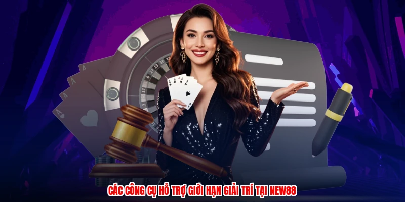 Các công cụ hỗ trợ giới hạn giải trí tại NEW88