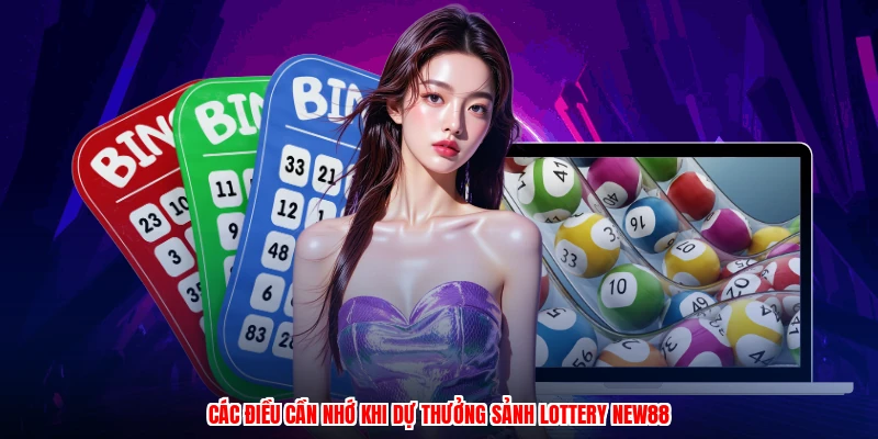Các điều cần nhớ khi dự thưởng sảnh lottery NEW88