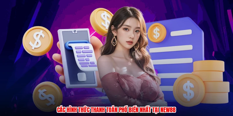 Các hình thức thanh toán phổ biến nhất tại NEW88