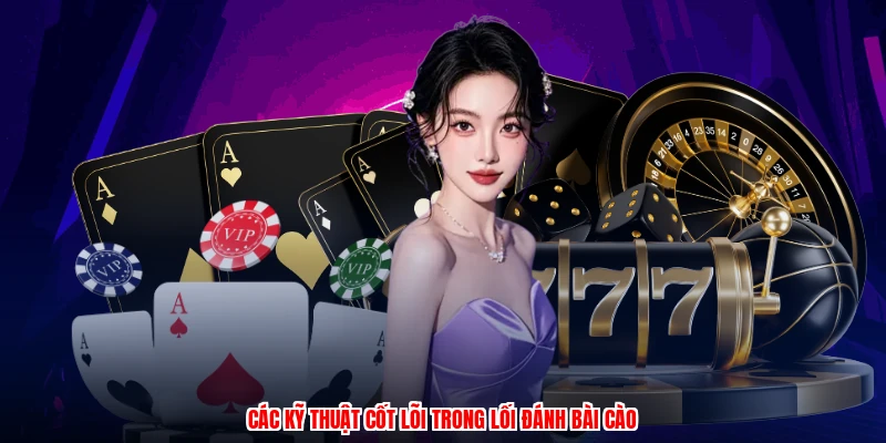 Các kỹ thuật cốt lõi trong lối đánh bài cào
