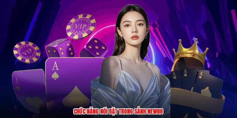 Chức năng nổi bật trong sảnh NEW88