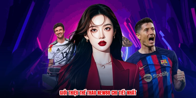 Giới thiệu thể thao NEW88 chi tiết nhất