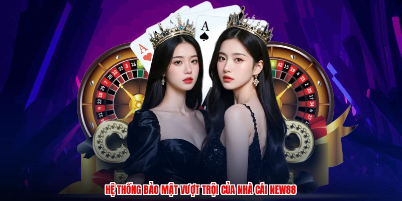 Hệ thống bảo mật vượt trội của nhà cái NEW88