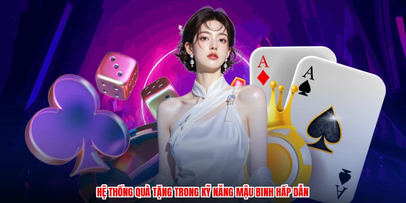Hệ thống quà tặng trong kỹ năng mậu binh hấp dẫn
