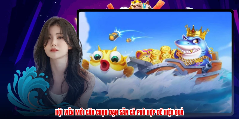 Hội viên mới cần chọn đạn săn cá phù hợp để hiệu quả