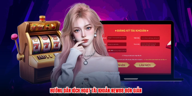 Hướng dẫn kích hoạt tài khoản NEW88 đơn giản