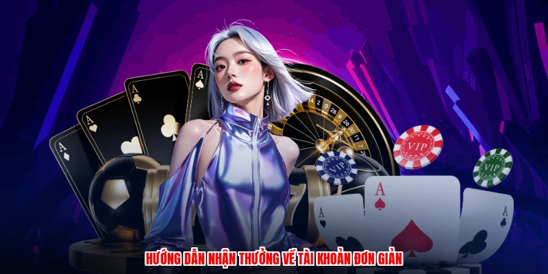 Hướng dẫn nhận thưởng về tài khoản đơn giản