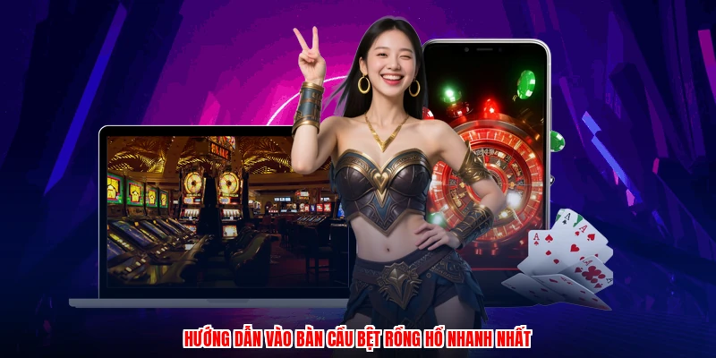 Hướng dẫn vào bàn cầu bệt rồng hổ nhanh nhất