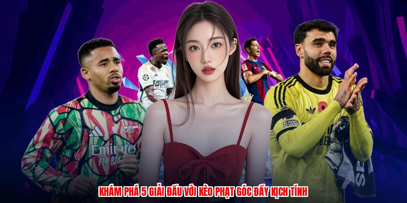 Khám phá 5 giải đấu với kèo phạt góc đầy kịch tính
