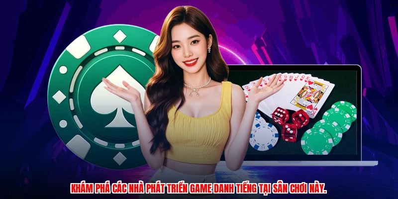 Khám phá các nhà phát triển game danh tiếng tại sân chơi này.