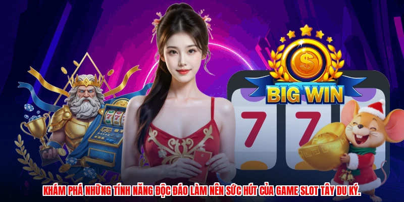 Khám phá những tính năng độc đáo làm nên sức hút của game slot tây du ký.