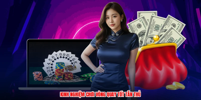 Kinh nghiệm chơi vòng quay tốt tân thủ