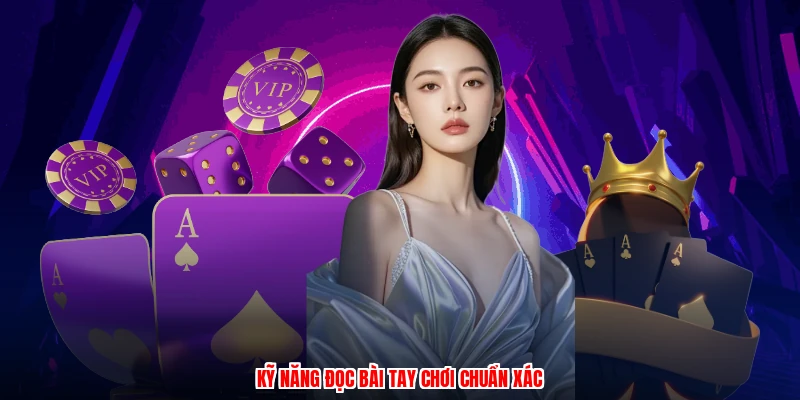 Kỹ năng đọc bài tay chơi chuẩn xác