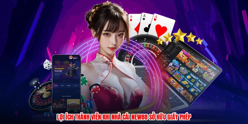 Lợi ích thành viên khi nhà cái NEW88 sở hữu giấy phép