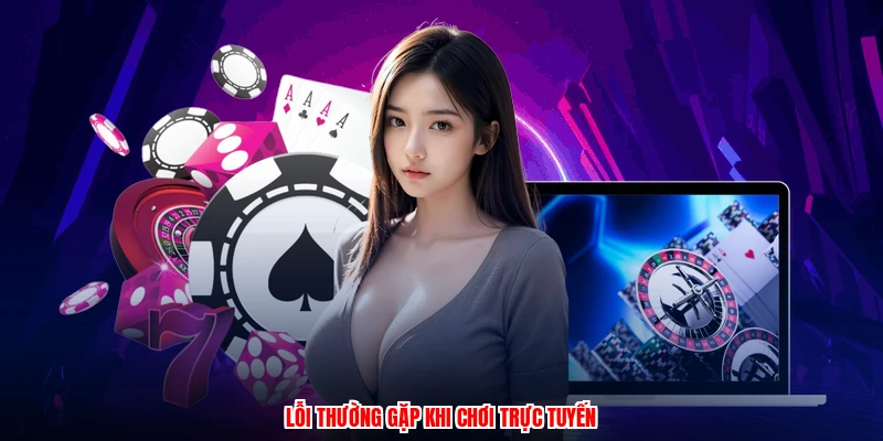 Lỗi thường gặp khi chơi trực tuyến