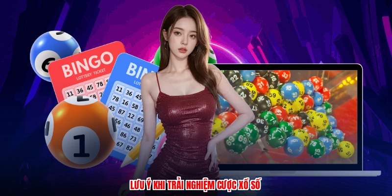 Lưu ý khi trải nghiệm cược xổ số