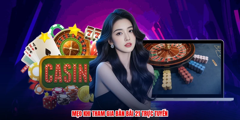Mẹo khi tham gia bàn bài 21 trực tuyến