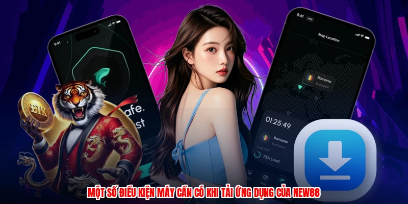 Một số điều kiện máy cần có khi tải ứng dụng của NEW88