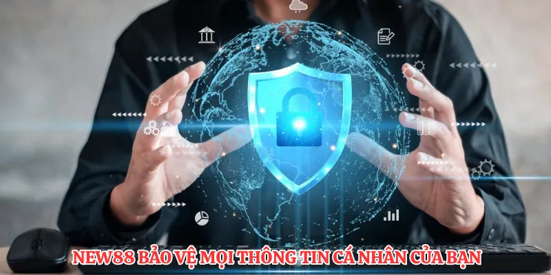 NEW88 bảo vệ mọi thông tin cá nhân của bạn 