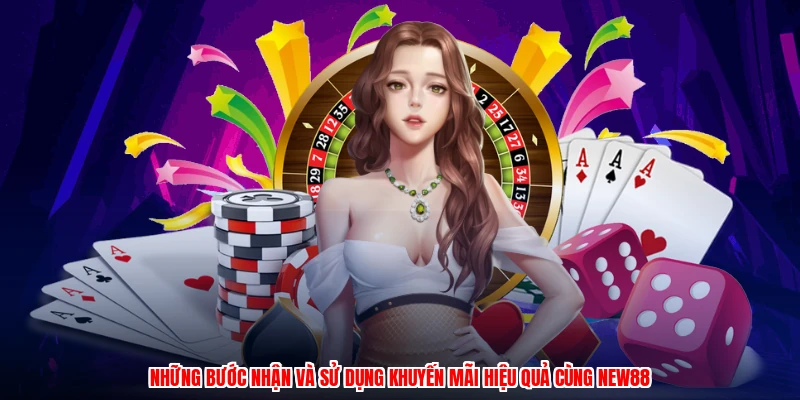 Những bước nhận và sử dụng khuyến mãi hiệu quả cùng NEW88