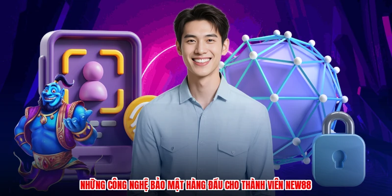 Những công nghệ bảo mật hàng đầu cho thành viên NEW88