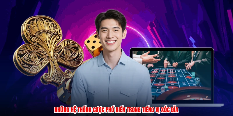 Những hệ thống cược phổ biến trong tiếng vị xóc đĩa
