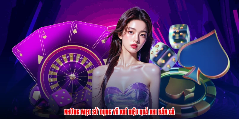 Những mẹo sử dụng vũ khí hiệu quả khi bắn cá