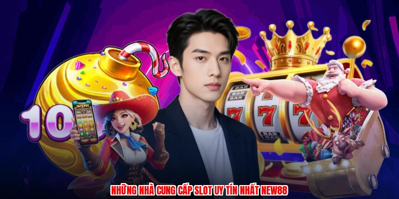 Những nhà cung cấp slot uy tín nhất NEW88