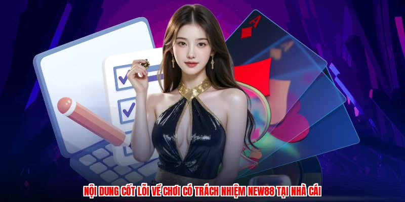 Nội dung cốt lõi về chơi có trách nhiệm NEW88 tại nhà cái