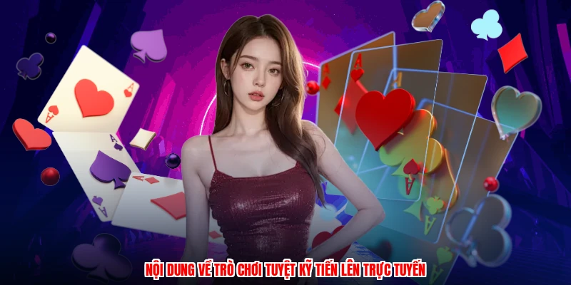 Nội dung về trò chơi tuyệt kỹ tiến lên trực tuyến