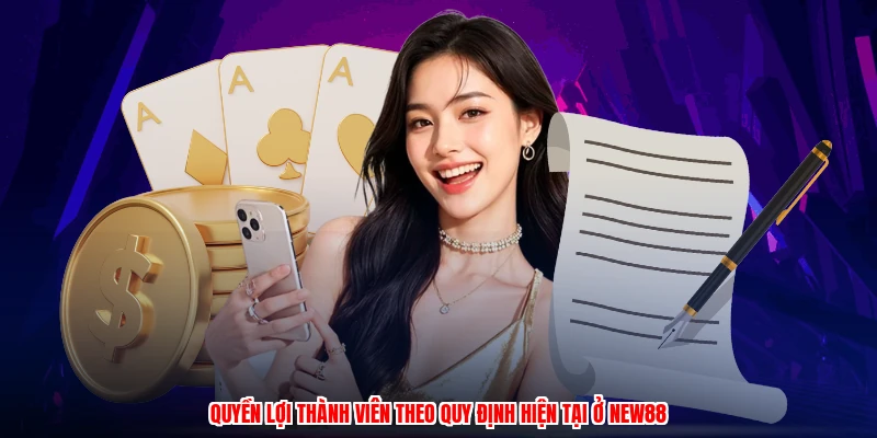 Quyền lợi thành viên theo quy định hiện tại ở NEW88