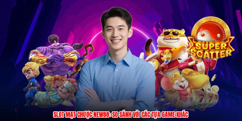 Slot Mạt Chược NEW88: So Sánh Với Các Tựa Game Khác