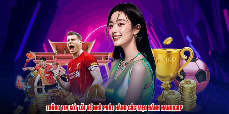 Thông tin cốt lõi về nhà phát hành các mẹo đánh handicap