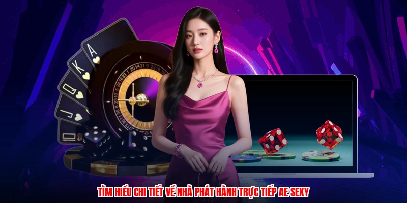 Tìm hiểu chi tiết về nhà phát hành trực tiếp AE sexy