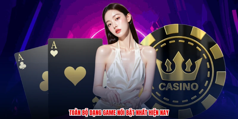 Toàn bộ dạng game nổi bật nhất hiện nay
