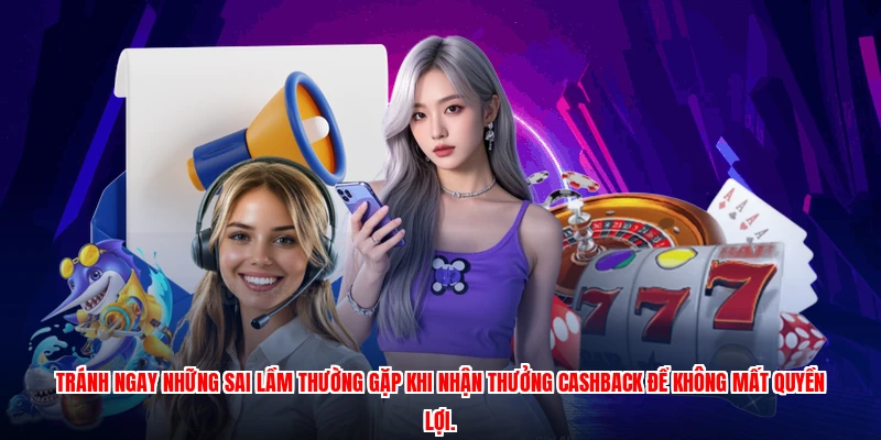 Tránh ngay những sai lầm thường gặp khi nhận thưởng cashback để không mất quyền lợi.
